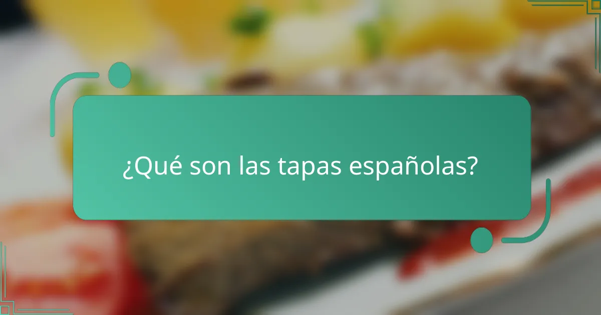 ¿Qué son las tapas españolas?