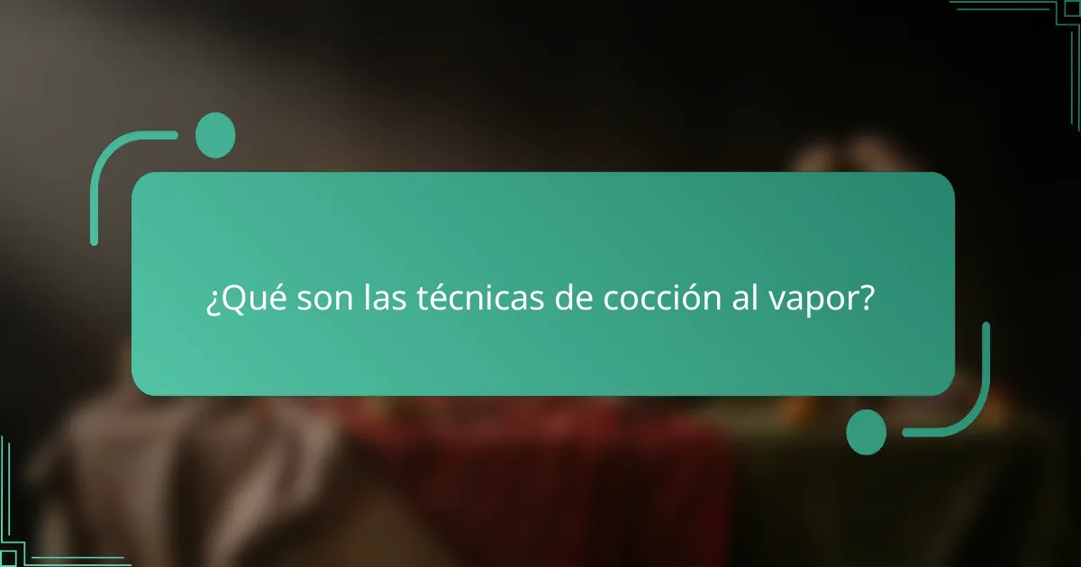 ¿Qué son las técnicas de cocción al vapor?