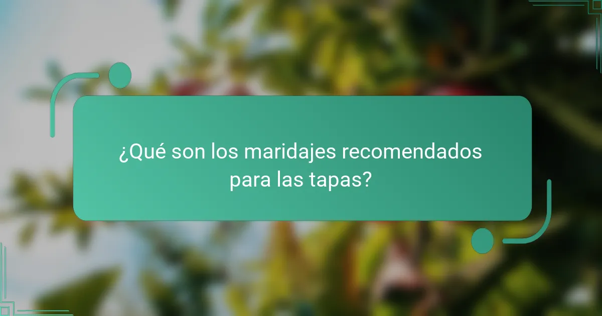 ¿Qué son los maridajes recomendados para las tapas?