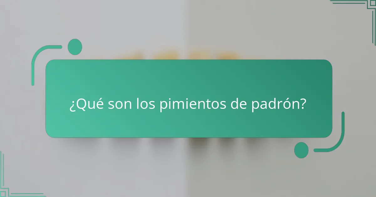 ¿Qué son los pimientos de Padrón?
