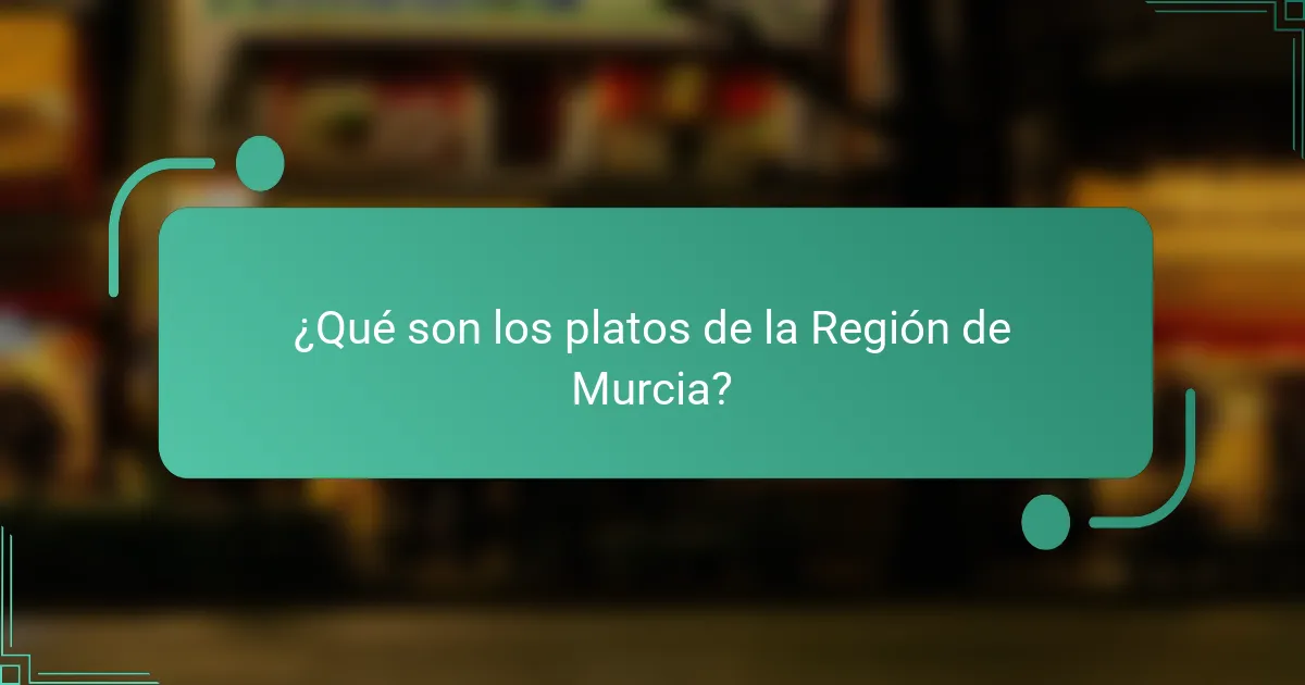 ¿Qué son los platos de la Región de Murcia?