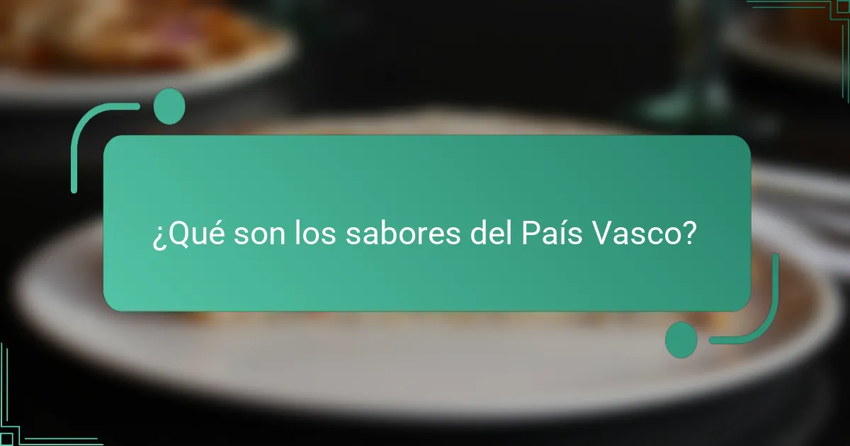 ¿Qué son los sabores del País Vasco?