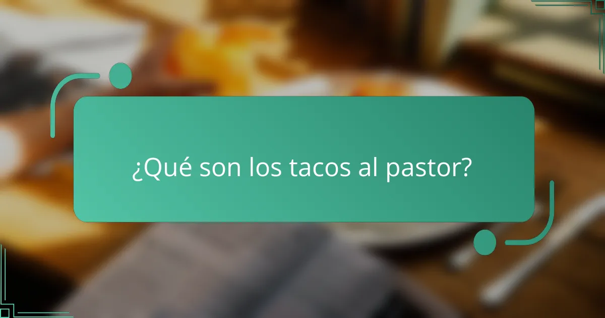 ¿Qué son los tacos al pastor?