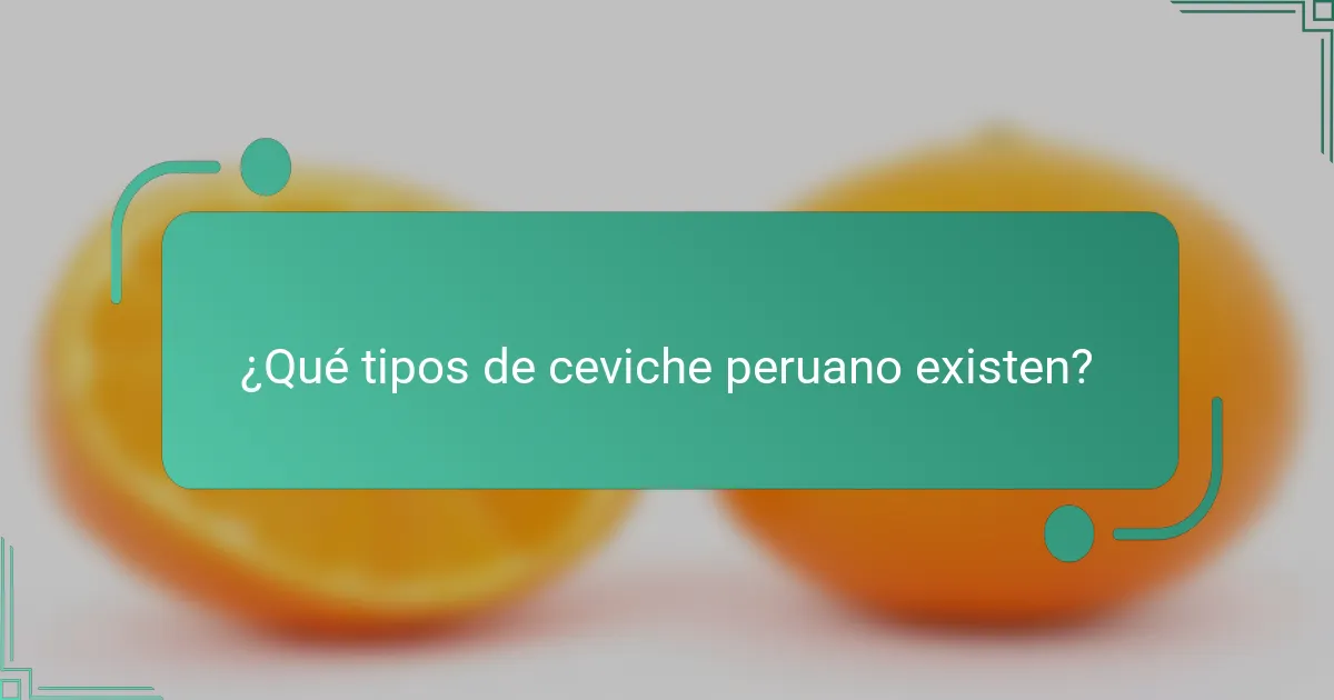 ¿Qué tipos de ceviche peruano existen?