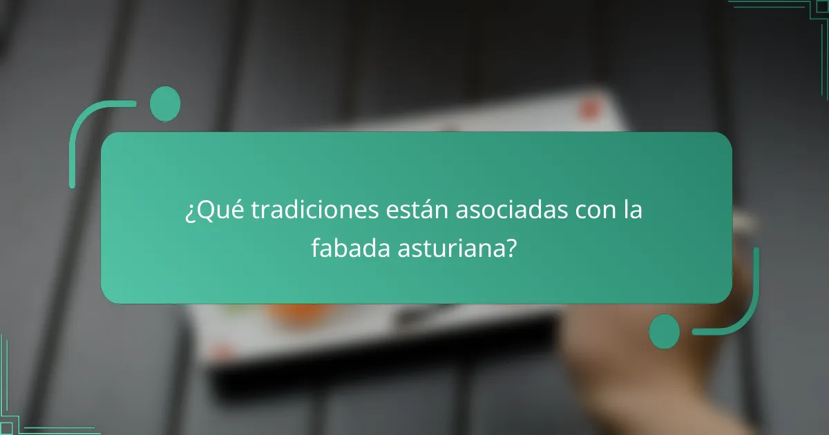 ¿Qué tradiciones están asociadas con la fabada asturiana?
