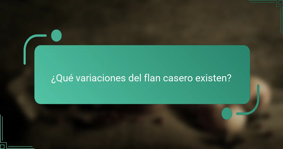 ¿Qué variaciones del flan casero existen?