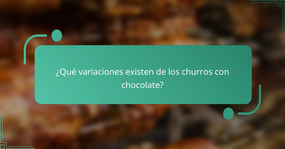 ¿Qué variaciones existen de los churros con chocolate?
