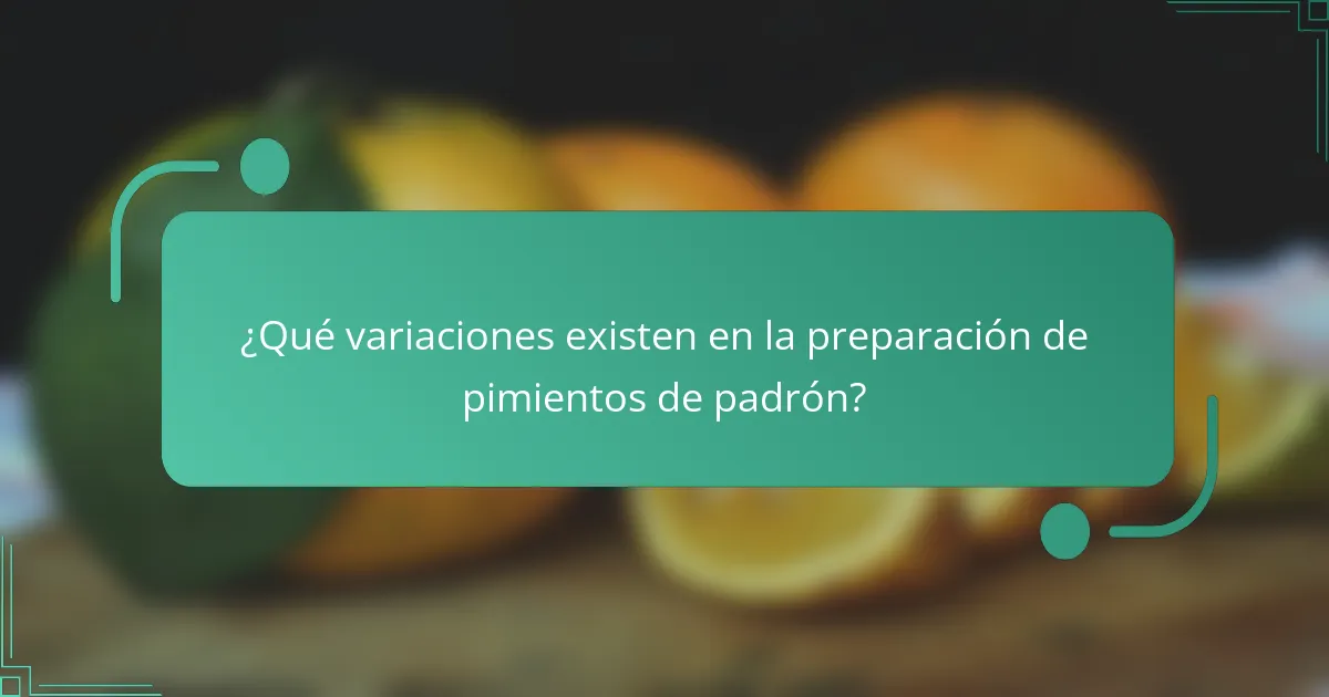 ¿Qué variaciones existen en la preparación de pimientos de padrón?