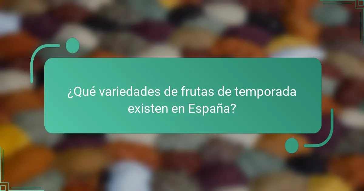 ¿Qué variedades de frutas de temporada existen en España?